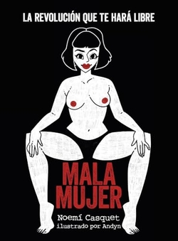 MALA MUJER: La revoluci�n que te har� libre