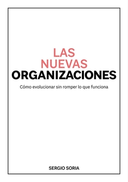 LAS NUEVAS ORGANIZACIONES: C�MO EVOLUCIONAR SIN ROMPER LO QUE FUN