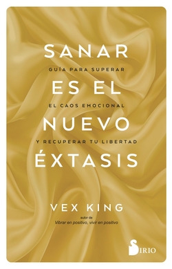 SANAR ES EL NUEVO EXT�SIS: GU�A PARA SUPERAR EL CAOS EMOCIONAL Y 