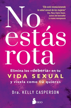 NO EST�S ROTA: ELIMINA LOS �DEBER�A� EN TU VIDA SEXUAL Y V�VELA C