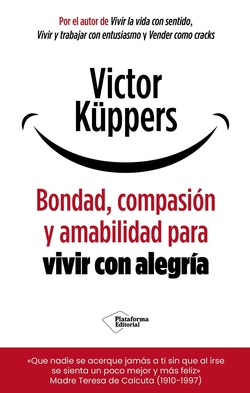 Bondad, compasi�n y amabilidad para vivir con alegr�a