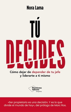 TU DECIDES: C�mo dejar de depender de tu jefe y empezar a liberar