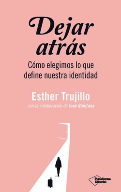 DEJAR ATRAS: C�MO ELEGIMOS LO QUE DECIDE NUESTRA IDENTIDAD