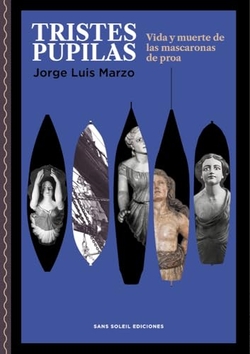 Tristes pupilas:vida y muerte de las mascaronas de proa