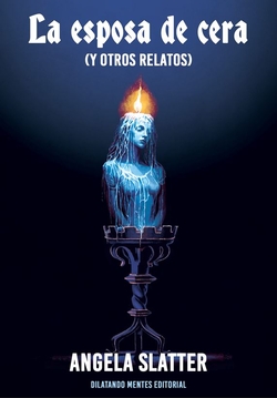 La eposa de cera (y otros relatos)