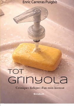 Tot grinyola. Cr�niques l�diques d?un m�n insensat.