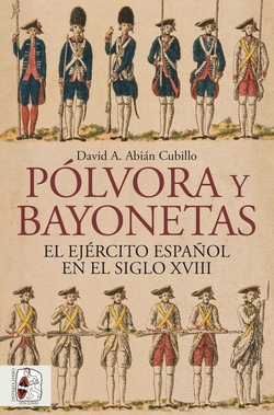 P�lvora y bayonetas. El Ej�rcito espa�ol en el siglo XVIII