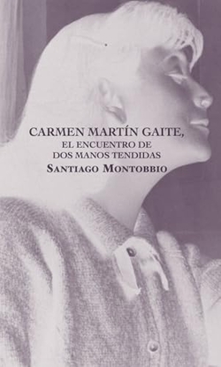 CARMEN MARTIN GAITE, ENCUENTRO DE DOS MANOS TENDIDAS