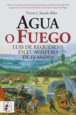 Agua o fuego: Luis de Requesens en el avispero de Flandes